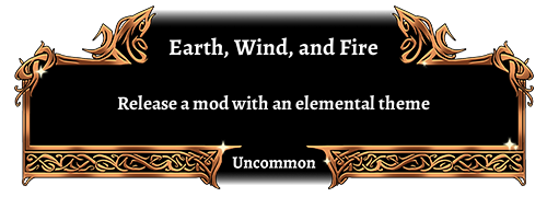 Earth, Wind, and Fire, Uncommon. Release a mod with an elemental theme.