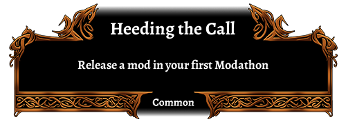 Heeding the Call, Common. Release a mod in your first Modathon.