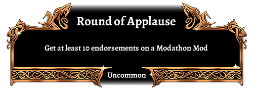 Round of Applause, Uncommon. Get at least 10 endorsements on a Modathon mod.
